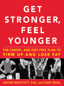 Wayne Westcott - Get Stronger, Feel Younger: The Cardio and Diet-Free Plan to Firm Up and Lose Fat