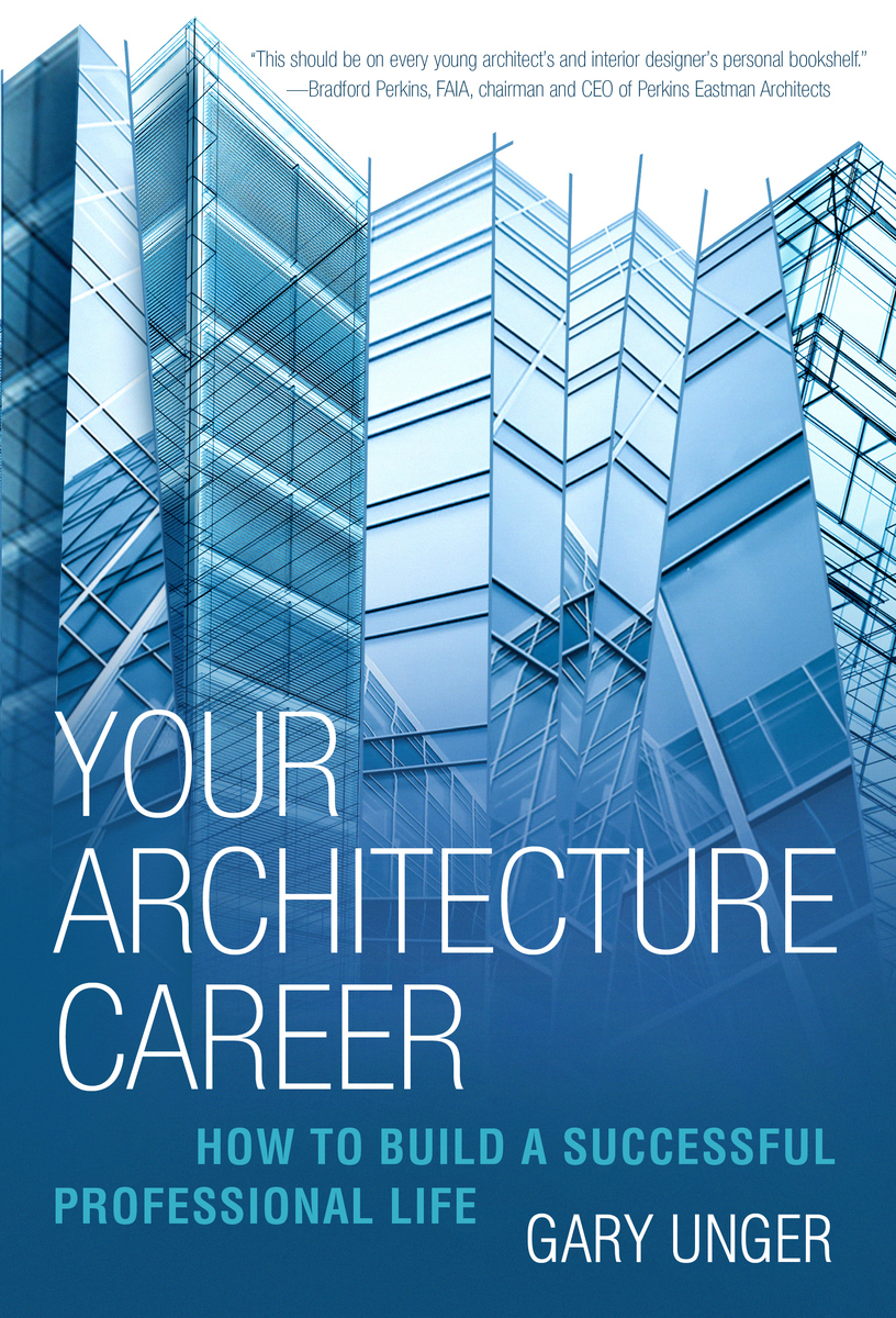 More Praise for Your Architecture Career Your Architecture Career provides - photo 1