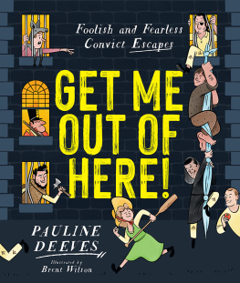 Pauline Deeves Get Me Out of Here!: Foolish and Fearless Convict Escapes