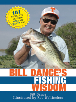 Bill Dance Bill Dances Fishing Wisdom: 101 Secrets to Catching More and Bigger Fish