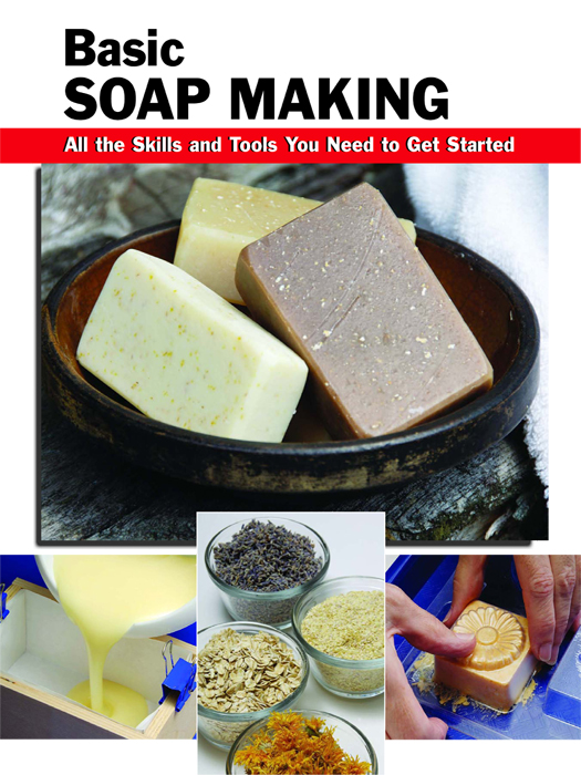 Basic SOAP MAKING All the Skills and Tools You Need to Get Started Elizabeth - photo 1