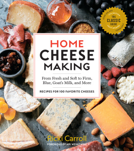 Ricki Carroll Home Cheese Making: From Fresh and Soft to Firm, Blue, Goats Milk, and More; Recipes for 100 Favorite Cheeses