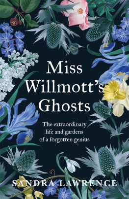 Sandra Lawrence - Miss Willmotts Ghosts: A Forgotten Genius and Her Gardens