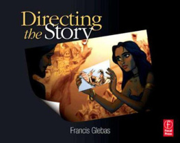 Francis Glebas Directing the Story: Professional Storytelling and Storyboarding Techniques for Live Action and Animation