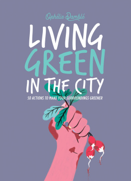 Ophelie Damblé - Living Green in the City: 50 Actions to Make Your Surroundings Greener