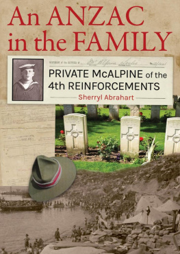 Sherryl Abrahart An ANZAC in the Family: Private McAlpine of the 4th Reinforcements