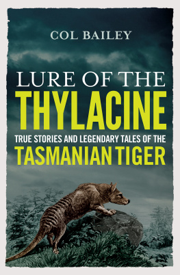 Col Bailey Lure of the Thylacine: True Stories and Legendary Tales of the Tasmanian Tiger