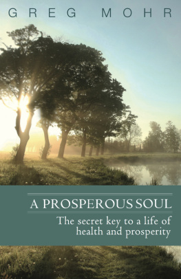 Greg Mohr A Prosperous Soul: The Secret Key to a Life of Health and Prosperity