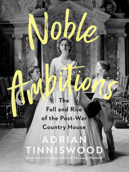 Adrian Tinniswood - Noble Ambitions: The Fall and Rise of the Post-War Country House