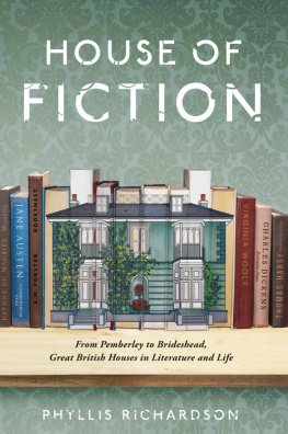 Phyllis Richardson - House of Fiction: From Pemberley to Brideshead, Great British Houses in Literature and Life