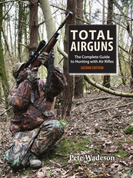 Pete Wadeson Total Airguns: The Complete Guide To Hunting With Air Rifles