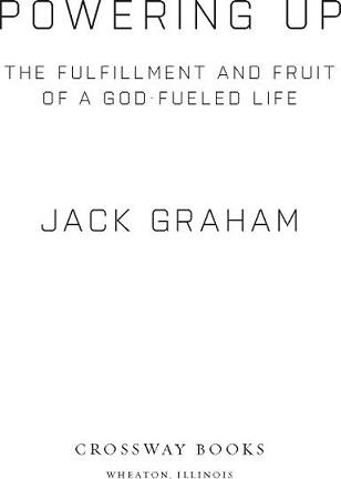 Powering Up Copyright 2009 by Jack Graham Published by Crossway Books a - photo 1