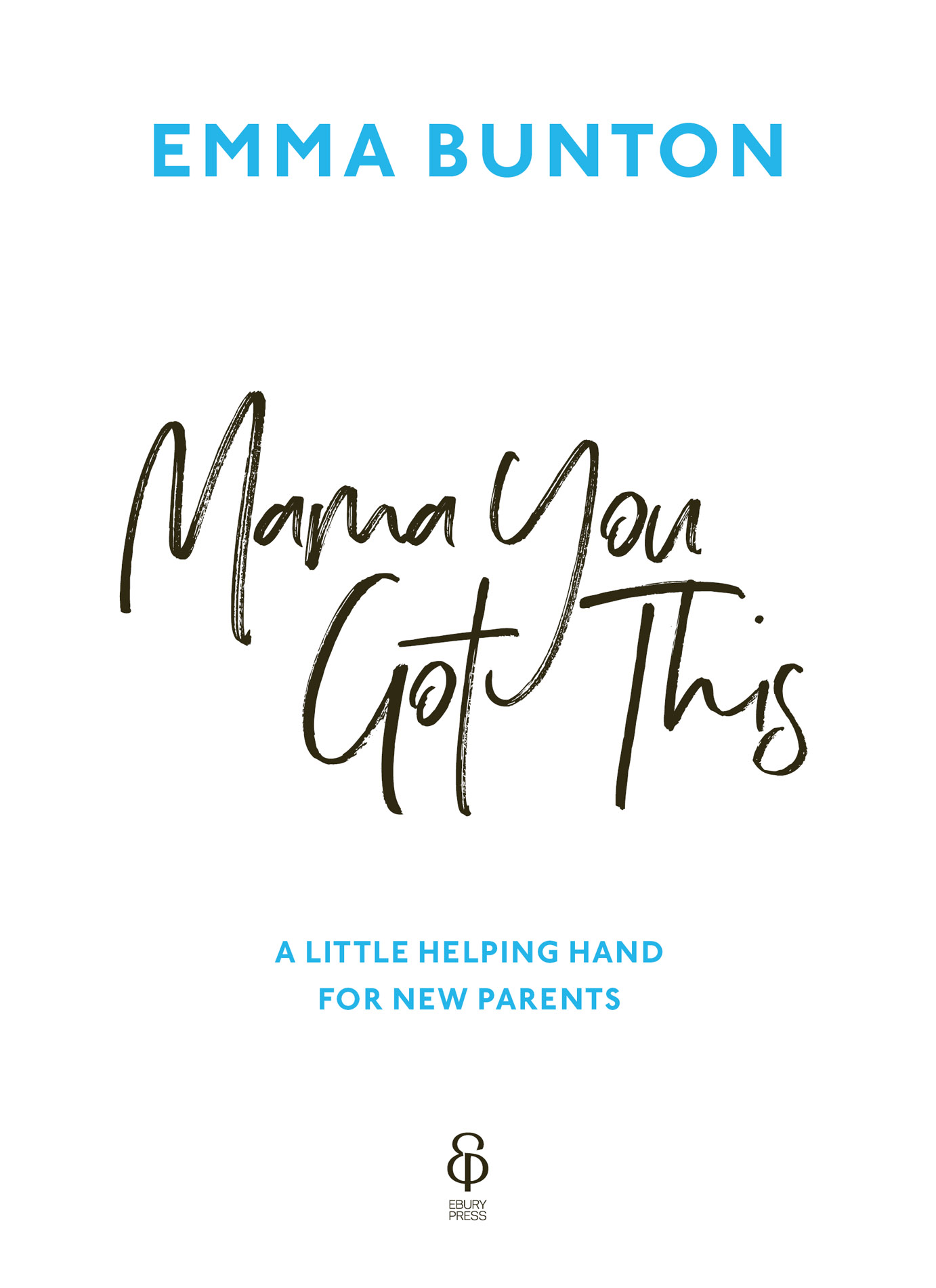 EMMA BUNTON Mama You Got This A LITTLE HELPING HAND FOR NEW PARENTS Mama - photo 1