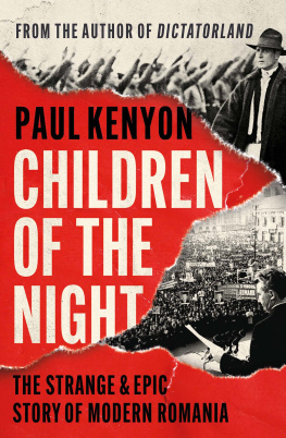 Paul Kenyon Children of the Night: The Strange and Epic Story of Modern Romania