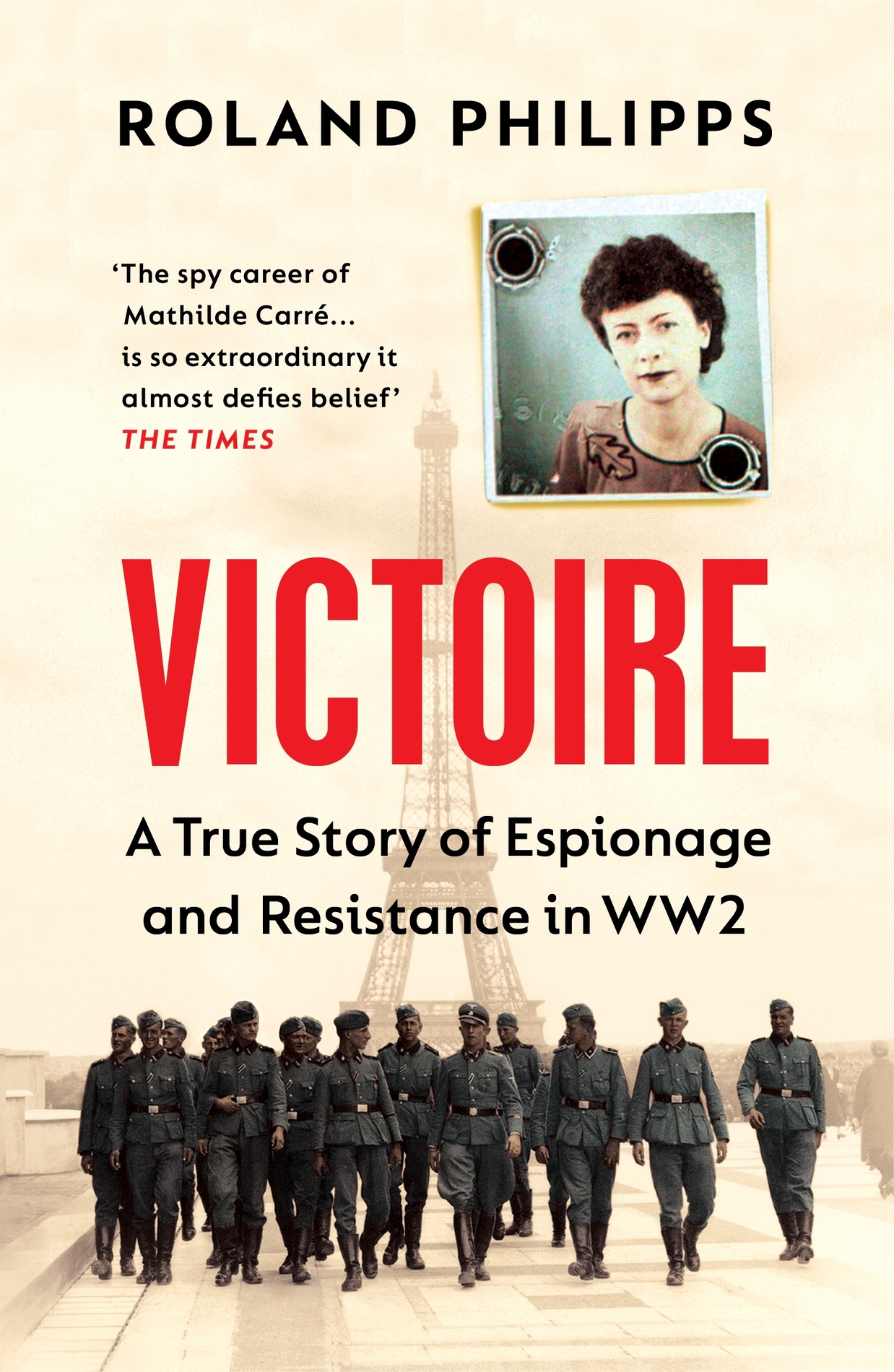 Roland Philipps VICTOIRE A Wartime Story of Resistance Collaboration and - photo 1