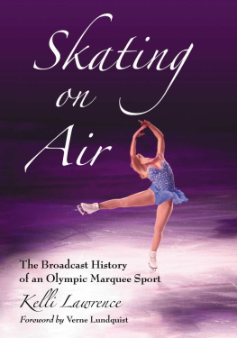 Kelli Lawrence - Skating on Air: The Broadcast History of an Olympic Marquee Sport