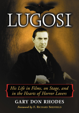 Gary Don Rhodes - Lugosi: His Life in Films, on Stage, and in the Hearts of Horror Lovers