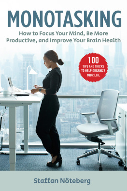 Staffan Nöteberg Monotasking: How to Focus Your Mind, Be More Productive, and Improve Your Brain Health