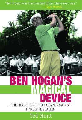 Ted Hunt - Ben Hogans Magical Device: The Real Secret to Hogans Swing Finally Revealed