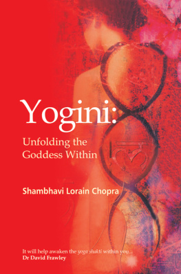 Shambhavi L. Chopra Yogini: Unfolding the Goddess Within