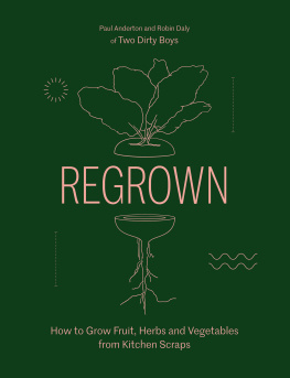 Paul Anderton - Regrown: How to Grow Fruit, Herbs and Vegetables from Kitchen Scraps