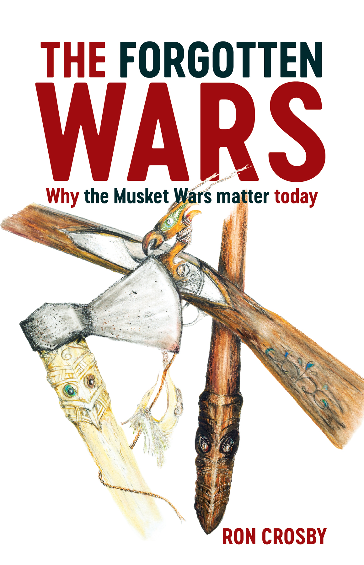 The Forgotten Wars Why the Musket Wars Matter Today - photo 1