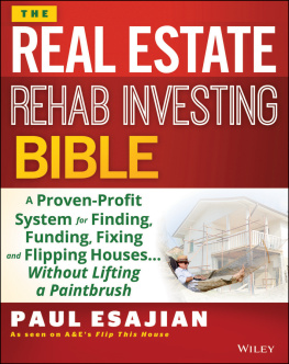 Paul Esajian - The Real Estate Rehab Investing Bible: A Proven-Profit System for Finding, Funding, Fixing, and Flipping Houses...Without Lifting a Paintbrush