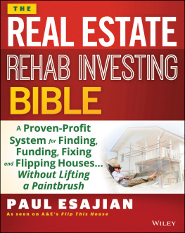 Paul Esajian The Real Estate Rehab Investing Bible: A Proven-Profit System for Finding, Funding, Fixing, and Flipping Houses...Without Lifting a Paintbrush