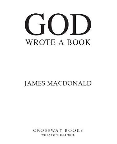 God Wrote a Book Copyright 2002 2004 by James MacDonald Published by Crossway - photo 1