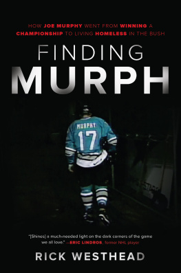 Rick Westhead Finding Murph: How Joe Murphy Went From Winning a Championship to Living Homeless in the Bush