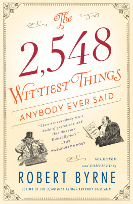 Robert Byrne The 2,548 Wittiest Things Anybody Ever Said