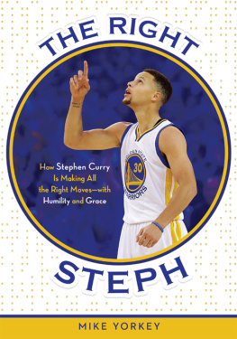 Mike Yorkey - The Right Steph: How Stephen Curry Is Making All the Right Moves—with Humility and Grace