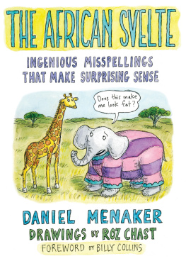 Daniel Menaker The African Svelte: Ingenious Misspellings That Make Surprising Sense