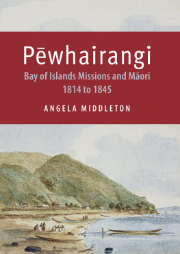 Anglea Middleton Pewhairangi: Bay of Islands Missions and Maori 1814 to 1845