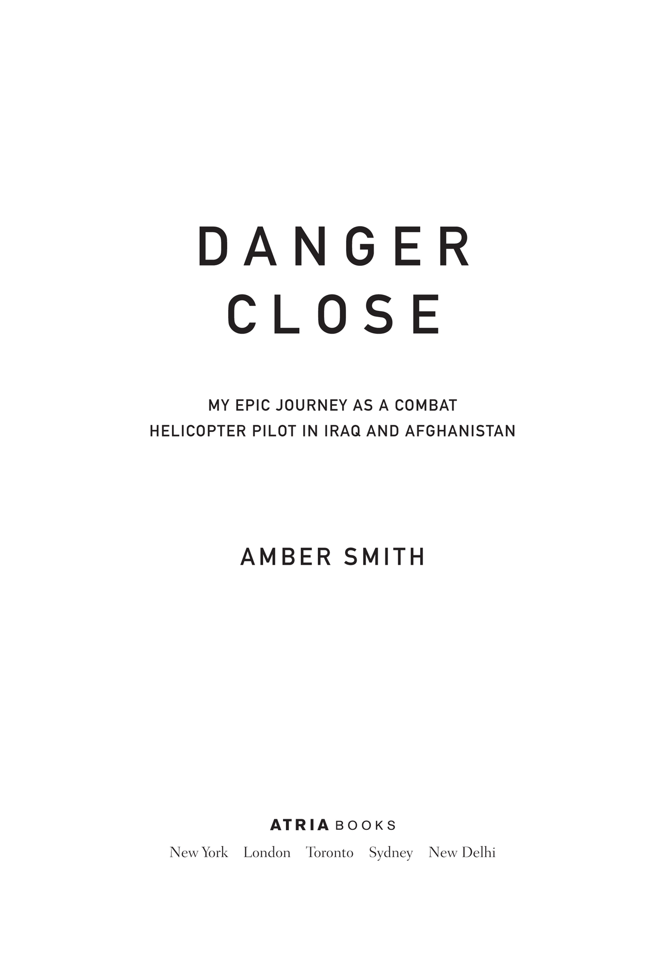 Danger Close My Epic Journey as a Combat Helicopter Pilot in Iraq and Afghanistan - image 1