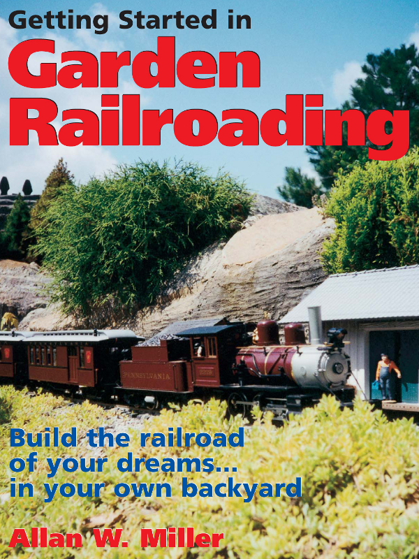 Getting Started in Garden Railroading Build the railroad of your - photo 1