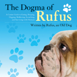 Rufus The Dogma of Rufus: A Canine Guide to Eating, Sleeping, Digging, Slobbering, Scratching, and Surviving with Humans