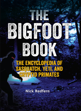 Nick Redfern The Bigfoot Book: The Encyclopedia of Sasquatch, Yeti and Cryptid Primates