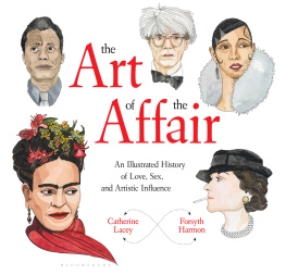 Catherine Lacey - The Art of the Affair: An Illustrated History of Love, Sex, and Artistic Influence