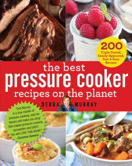 Debra Murray The Best Pressure Cooker Recipes on the Planet: 200 Triple-Tested, Family-Approved, Fast & Easy Recipes