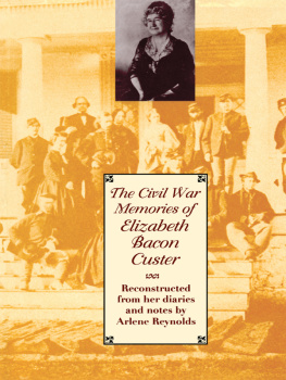 Elizabeth Bacon Custer - The Civil War Memories of Elizabeth Bacon Custer: Reconstructed From Her Diaries and Notes