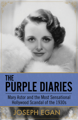 Joseph Egan - The Purple Diaries: Mary Astor and the Most Sensational Hollywood Scandal of the 1930s