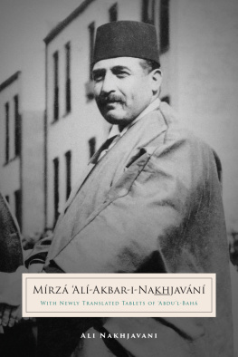 Ali Nakhjavani Mirza Ali-Akbar-i-Nakhjavani: With Newly Translated Tablets of Abdul-Baha