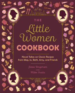 Jenne Bergstrom - The Little Women Cookbook: Novel Takes on Classic Recipes from Meg, Jo, Beth, Amy and Friends