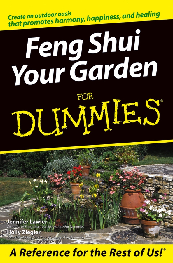 Feng Shui Your Garden For Dummies by Holly Ziegler and Jennifer Lawler Feng - photo 1