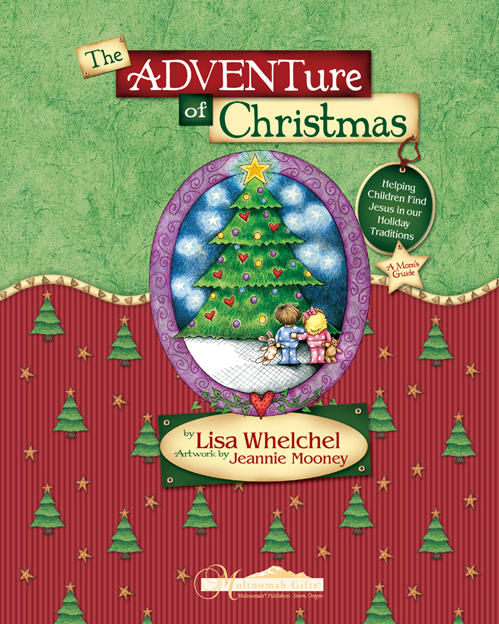 The ADVENTure of Christmas published by Multnomah Books 2004 by Lisa Whelchel - photo 2