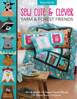 Mary Hertel Sew Cute & Clever Farm & Forest Friends: Mix & Match 16 Paper-Pieced Blocks, 6 Home Decor Projects