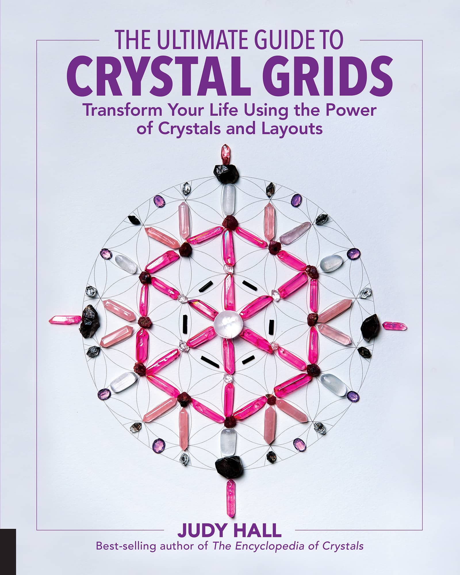 THE ULTIMATE GUIDE TO CRYSTAL GRIDS Transform Your Life Using the Power of - photo 1