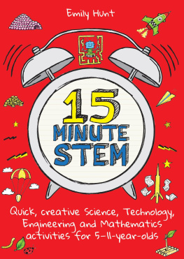 Emily Hunt 15-Minute STEM: Quick, creative science, technology, engineering and mathematics activities for 5-11 year-olds