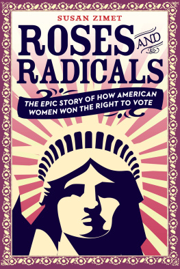 Susan Zimet - Roses and Radicals: The Epic Story of How American Women Won the Right to Vote